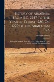 History of Armenia: From B.C. 2247 to the Year of Christ 1780, Or 1229 of the Armenian Era: History Of Armenia: From B.C. 2247 To The Year