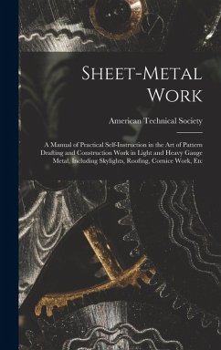 Cover Sheet-Metal Work: A Manual of Practical Self-Instruction in the Art of Pattern Drafting and Construction Work in Light and Heavy Gauge M