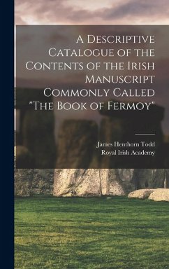A Descriptive Catalogue of the Contents of the Irish Manuscript Commonly Called 