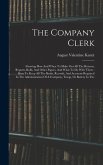 The Company Clerk: Showing How And When To Make Out All The Returns, Reports, Rolls, And Other Papers, And What To Do With Them: How To K