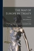The Map of Europe by Treaty: Showing the Various Political and Territorial Changes Which Have Taken Place Since the General Peace of 1814; Volume 2