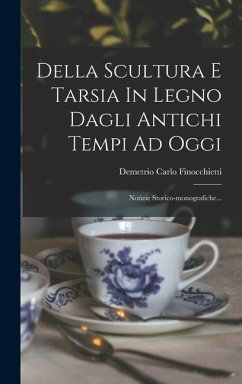 Della Scultura E Tarsia In Legno Dagli Antichi Tempi Ad Oggi - Finocchietti, Demetrio Carlo