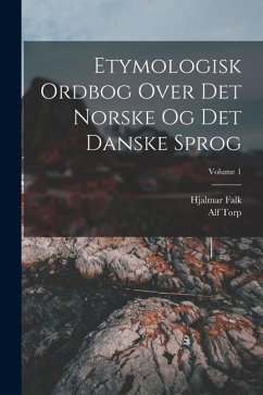 Etymologisk Ordbog Over Det Norske Og Det Danske Sprog; Volume 1 - Falk, Hjalmar; Torp, Alf
