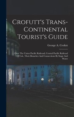 Crofutt's Trans-continental Tourist's Guide - Crofutt, George A