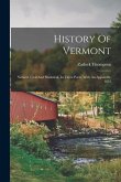 History Of Vermont: Natural, Civil And Statistical, In Three Parts, With An Appendix. 1853