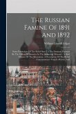 The Russian Famine Of 1891 And 1892: Some Particulars Of The Relief Sent To The Destitute Peasants By The Millers Of America In The Steamship Missouri