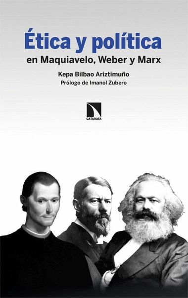 Ética y política: en Maquiavelo, Weber y Marx Ética y política: en Maquiavelo, Weber y Marx