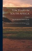 Ten Years in South Africa: Including a Particular Description of the Wild Sports of That Country; Volume 1