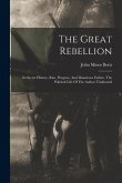 The Great Rebellion: Its Secret History, Rise, Progress, And Disastrous Failure. The Political Life Of The Author Vindicated