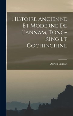 Cover Histoire Ancienne Et Moderne De L'annam, Tong-King Et Cochinchine