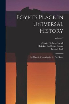 Egypt's Place in Universal History: An Historical Investigation in Five Books; Volume 5 - Bunsen, Christian Karl Josias; Birch, Samuel; Cottrell, Charles Herbert