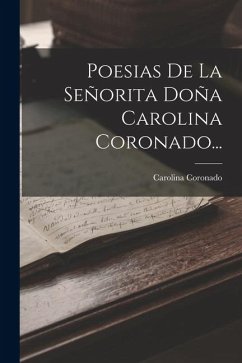 Poesias De La Señorita Doña Carolina Coronado... - Coronado, Carolina Poesias De La Señorita Doña Carolina Coronado... - Coronado, Carolina