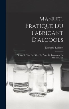 Manuel Pratique Du Fabricant D'alcools - Robinet, Édouard