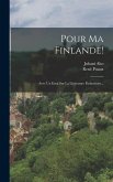 Pour Ma Finlande!: Avec Un Essai Sur La Littérature Finlandaise...