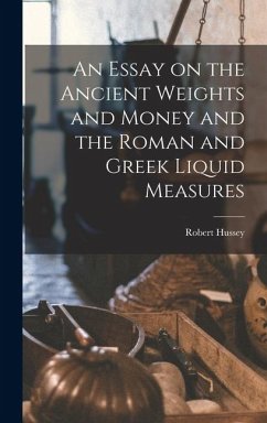 Cover An Essay on the Ancient Weights and Money and the Roman and Greek Liquid Measures