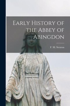 Early History of the Abbey of Abingdon - Stenton, F. M.