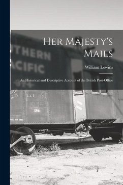 Her Majesty's Mails: An Historical and Descriptive Account of the British Post-Office - Lewins, William