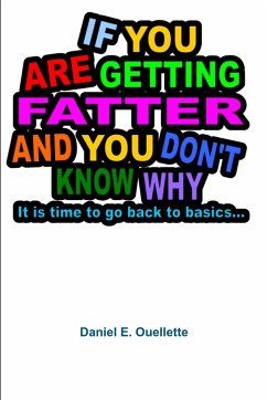 If You Are Getting Fatter and You Don't Know Why... - Ouellette, Daniel E.