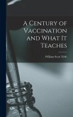 A Century of Vaccination and What It Teaches A Century of Vaccination and What It Teaches