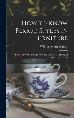 Cover How to Know Period Styles in Furniture; a Brief History of Furniture From the Days of Ancient Egypt to the Present Time