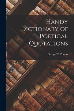 Handy Dictionary of Poetical Quotations - Powers, George W.