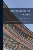 The Rebirth of Korea: The Reawakening of the People, Its Causes, and the Outlook