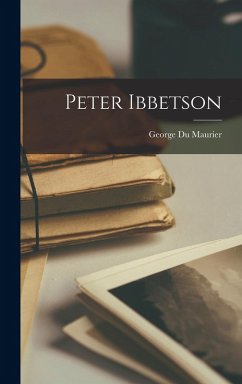 Peter Ibbetson - Maurier, George Du Peter Ibbetson - Maurier, George Du