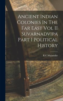 Cover Ancient Indian Colonies In The Far East Vol II Suvarnadvipa Part I Political History