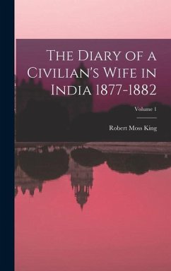 The Diary of a Civilian's Wife in India 1877-1882; Volume 1 - King, Robert Moss