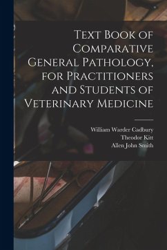 Text Book of Comparative General Pathology, for Practitioners and Students of Veterinary Medicine - Smith, Allen John; Kitt, Theodor; Cadbury, William Warder