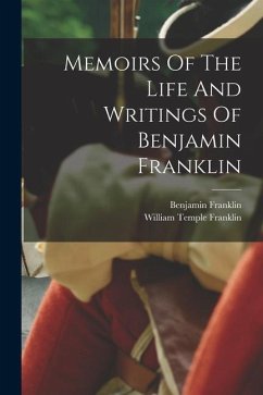 Memoirs Of The Life And Writings Of Benjamin Franklin - Franklin, Benjamin