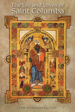 The Life and Loves of Saint Columba - Hetherington, Tim