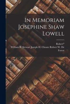 In Memoriam Josephine Shaw Lowell - W. De Forest, Joseph H. Choate William; Robert