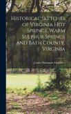 Historical Sketches of Virginia Hot Springs, Warm Sulphur Springs and Bath County, Virginia