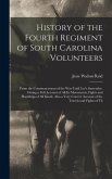 History of the Fourth Regiment of South Carolina Volunteers: From the Commencement of the War Until Lee's Surrender. Giving a Full Account of All Its