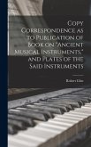 Copy Correspondence as to Publication of Book on "Ancient Musical Instruments," and Plates of the Said Instruments Copy Correspondence as to Publication of Book on "Ancient Musical Instruments," and Plates of the Said Instruments
