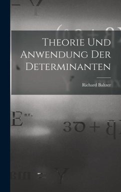 Theorie und Anwendung der Determinanten - Baltzer, Richard