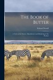 The Book of Butter; a Text on the Nature, Manufacture and Marketing of the Product