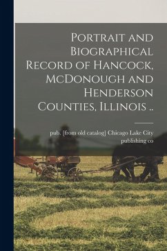 Cover Portrait and Biographical Record of Hancock, McDonough and Henderson Counties, Illinois ..