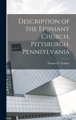 Description of the Epiphany Church, Pittsburgh, Pennsylvania - Coakley, Thomas F