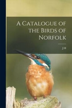 A Catalogue of the Birds of Norfolk - Gurney, J. H.