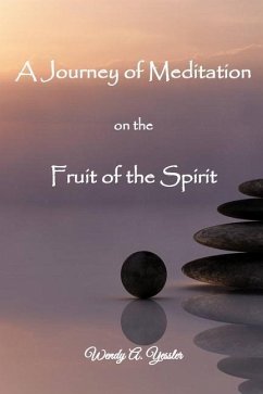 A Journey of Meditation on the Fruit of the Spirit - Yessler, Wendy A.