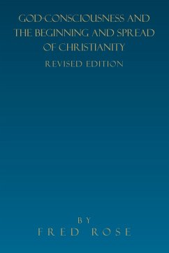 God-Consciousness and the Beginning and Spread of Christianity - Rose, Fred