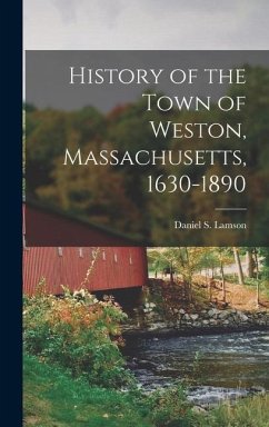 History of the Town of Weston, Massachusetts, 1630-1890 - Lamson, Daniel S.