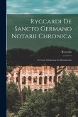 Ryccardi de Sancto Germano Notarii Chronica: In Usum Scholarum ex Monumentis