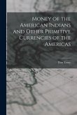 Money of the American Indians and Other Primitive Currencies of the Americas