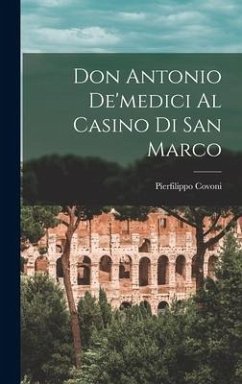 Don Antonio De'medici Al Casino Di San Marco - Covoni, Pierfilippo