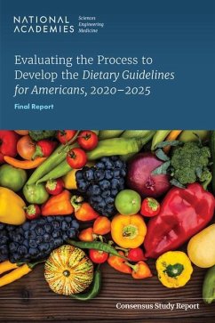 Evaluating the Process to Develop the Dietary Guidelines for Americans, 2020-2025 - National Academies of Sciences Engineering and Medicine; Health And Medicine Division; Food And Nutrition Board; Committee on Evaluating the Process to Develop the Dietary Guidelines for Americans 2020?2025