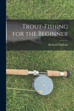 Trout-Fishing for the Beginner - Richard, Clapham