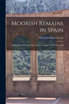 Cover Moorish Remains in Spain; Being a Brief Record of the Arabian Conquest of the Peninsula